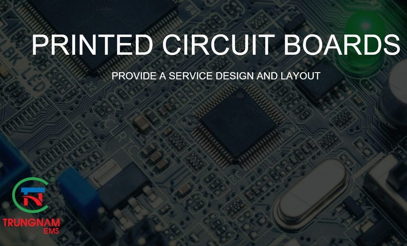 Trung Nam Electronics Manufacturing Services And Unique Design And Layout Of PCB Services